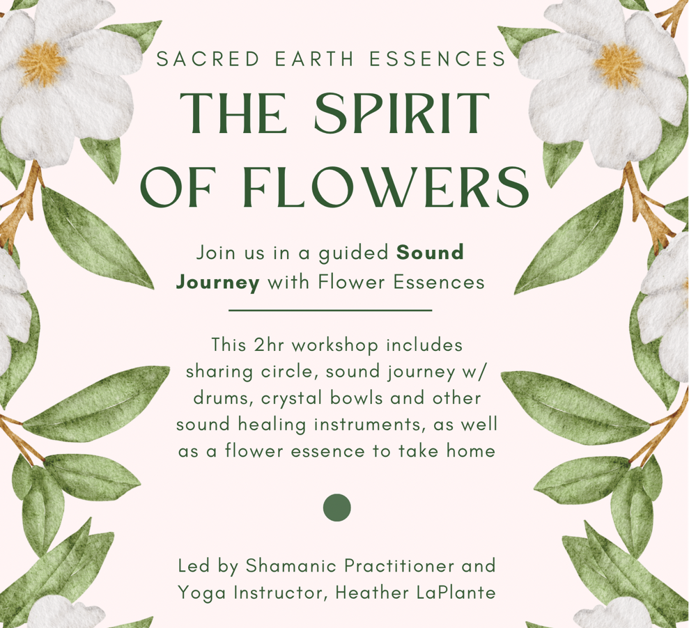 A floral-themed flyer for The Spirit of Flowers workshop, featuring green leaves, white flowers, and delicate circles. The event includes a sound journey and flower essences, led by Heather LaPlante, a shamanic practitioner and yoga instructor.
