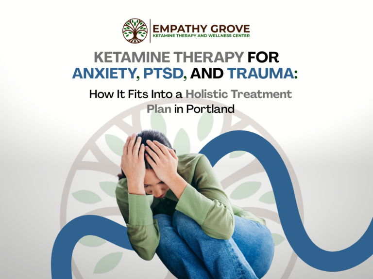 A person sits with head in hands, appearing distressed, in front of text about ketamine therapy for anxiety, PTSD, and trauma at Empathy Grove, Portland. A calming graphic and the center’s logo are in the background.