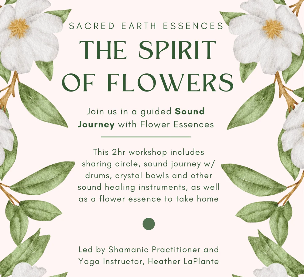 A floral-themed flyer for The Spirit of Flowers workshop, featuring green leaves, white flowers, and delicate circles. The event includes a sound journey and flower essences, led by Heather LaPlante, a shamanic practitioner and yoga instructor.