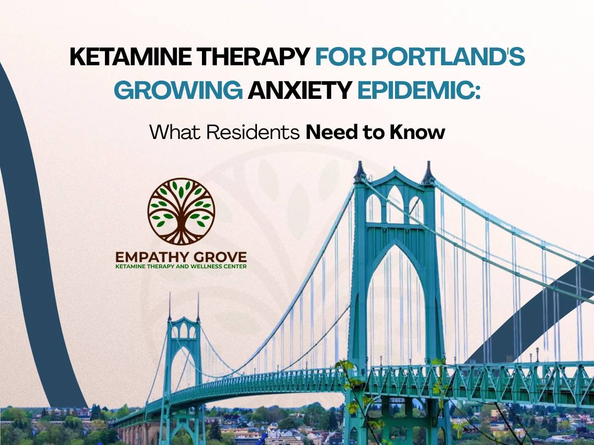 Promotional image with text: Ketamine Therapy for Portland’s Growing Anxiety Epidemic: What Residents Need to Know. Includes Empathy Grove logo and a photo of St. Johns Bridge in Portland.